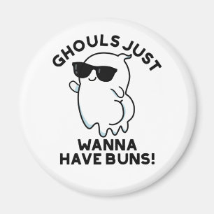 Ghouls Just Wanna Have Buns Funny Ghost Pun  Magnet