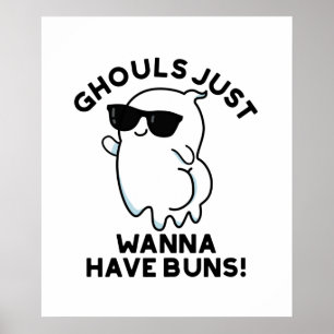 Ghouls Just Wanna Have Buns Funny Ghost Pun  Poster