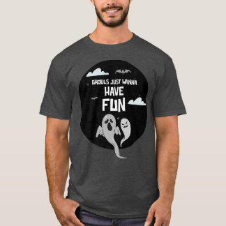 Ghouls Just Wanna Have Fun 115 T-Shirt