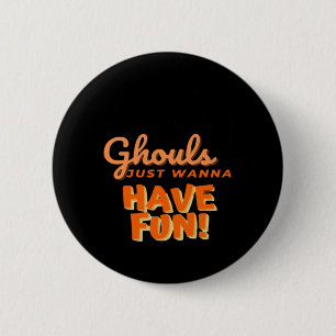 Ghouls Just Wanna Have Fun 6 Cm Round Badge