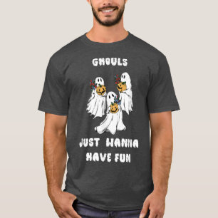 Ghouls Just Wanna Have Fun 764 T-Shirt