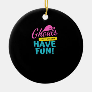 Ghouls Just Wanna Have Fun Basic Design Ceramic Ornament