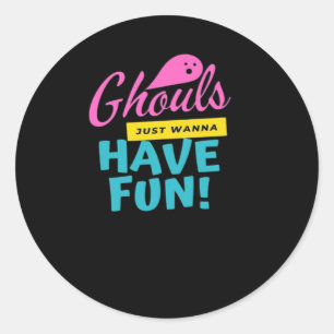 Ghouls Just Wanna Have Fun Basic Design Classic Round Sticker