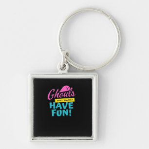 Ghouls Just Wanna Have Fun Basic Design Key Ring