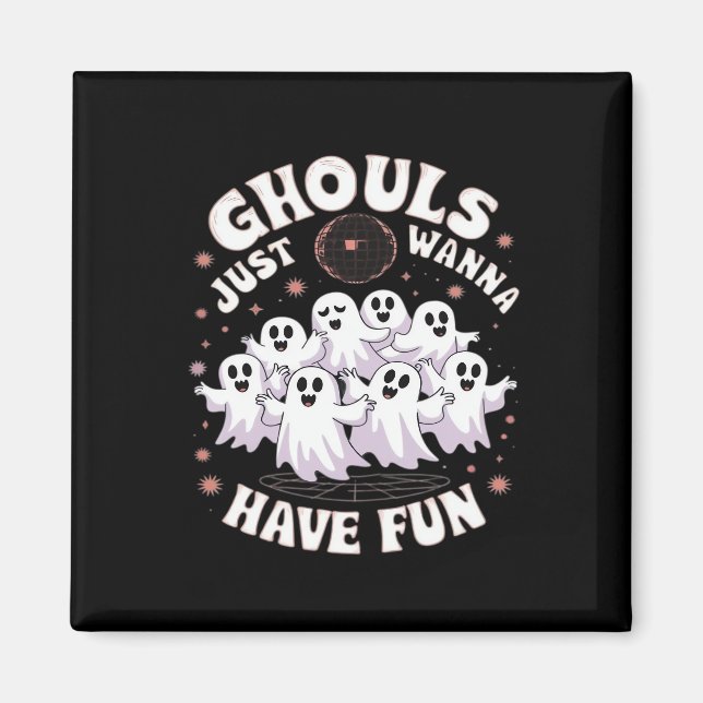 Ghouls Just Wanna Have Fun Basic Design Magnet (Front)