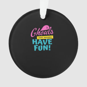 Ghouls Just Wanna Have Fun Basic Design Ornament