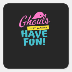 Ghouls Just Wanna Have Fun Basic Design Square Sticker
