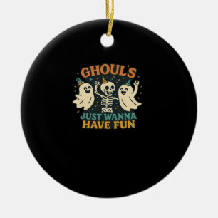 Ghouls Just Wanna Have Fun Basic & Funny Design Ceramic Ornament