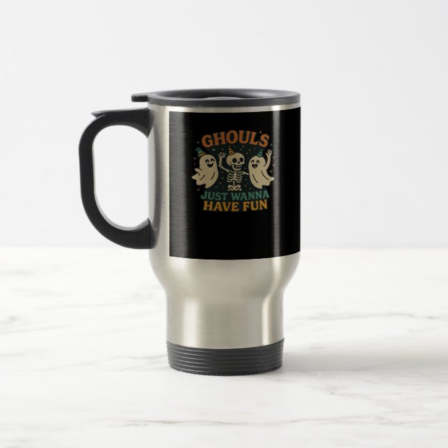 Ghouls Just Wanna Have Fun Basic & Funny Design Travel Mug (Left)