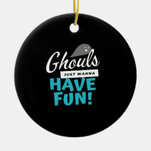Ghouls Just Wanna Have Fun Basic Vibes Ceramic Ornament