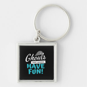 Ghouls Just Wanna Have Fun Basic Vibes Key Ring