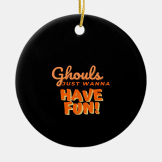 Ghouls Just Wanna Have Fun Ceramic Ornament