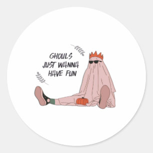 Ghouls Just Wanna Have Fun Classic Slogan Classic Round Sticker