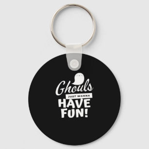 Ghouls Just Wanna Have Fun Classic Slogan Key Ring