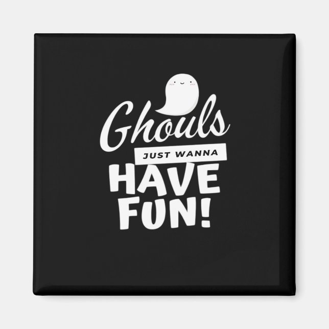 Ghouls Just Wanna Have Fun Classic Slogan Magnet (Front)