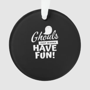 Ghouls Just Wanna Have Fun Classic Slogan Ornament