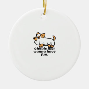 Ghouls Just Wanna Have Fun - Dog Ceramic Ornament