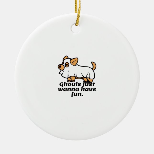 Ghouls Just Wanna Have Fun - Dog Ceramic Ornament (Front)