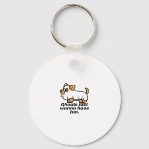 Ghouls Just Wanna Have Fun - Dog Key Ring