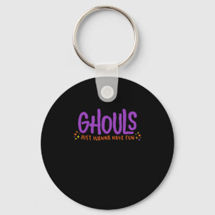 GHOULS Just Wanna Have Fun Fitted Key Ring