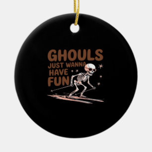Ghouls Just Wanna Have Fun For Halloween And Fall  Ceramic Ornament