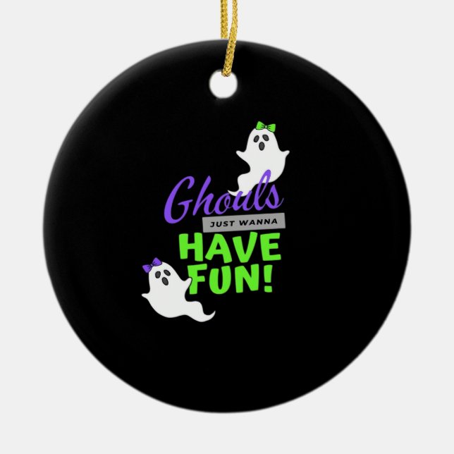 Ghouls Just Wanna Have Fun Funny Autumn Ceramic Ornament (Front)