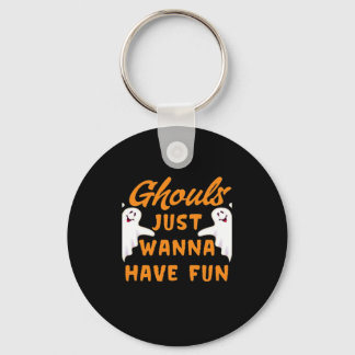 Ghouls Just Wanna Have Fun Funny Autumn Key Ring