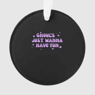 Ghouls Just Wanna Have Fun – Funny Autumn Vibes Ornament