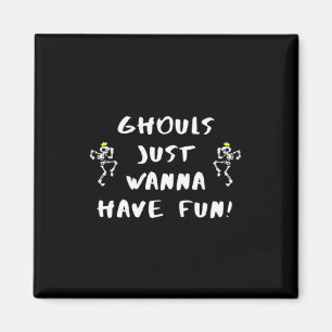 Ghouls Just Wanna Have Fun – Funny Feminist Magnet