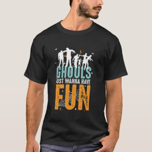 Ghouls Just Wanna Have Fun Funny Ghost Halloween Z T-Shirt