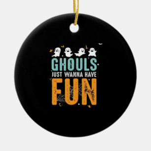 Ghouls Just Wanna Have Fun Funny Halloween Costume Ceramic Ornament