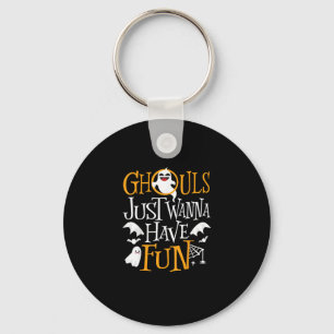 Ghouls Just Wanna Have Fun Funny Halloween Costume Key Ring
