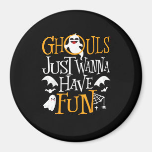 Ghouls Just Wanna Have Fun Funny Halloween Costume Magnet