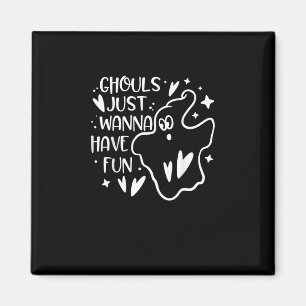 Ghouls Just Wanna Have Fun Funny Halloween Magnet