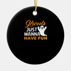 Ghouls Just Wanna Have Fun Funny Halloween Print Ceramic Ornament