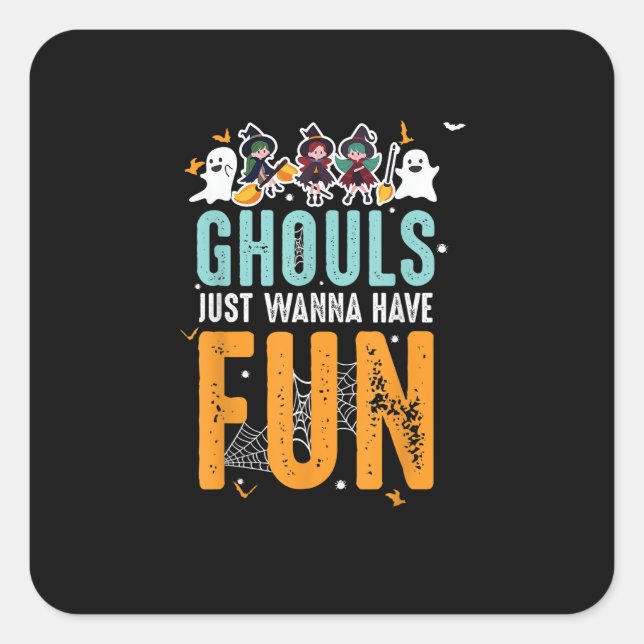 Ghouls Just Wanna Have Fun Funny Halloween Witches Square Sticker (Front)