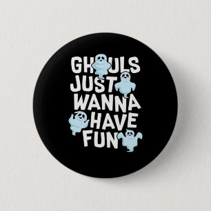 Ghouls Just Wanna Have Fun Funny & Meme Design  6 Cm Round Badge