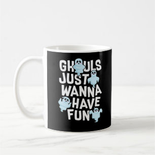 Ghouls Just Wanna Have Fun Funny & Meme Design  Coffee Mug