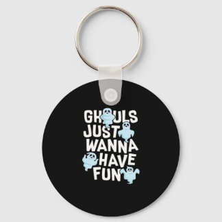 Ghouls Just Wanna Have Fun Funny & Meme Design  Key Ring