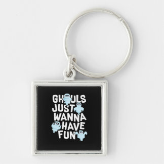 Ghouls Just Wanna Have Fun Funny & Meme Design  Key Ring