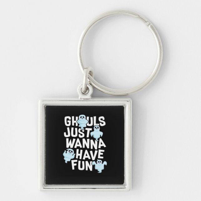 Ghouls Just Wanna Have Fun Funny & Meme Design  Key Ring (Front)