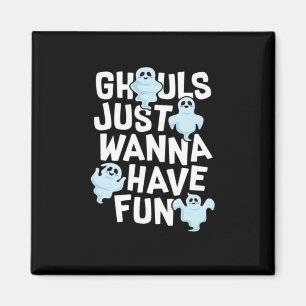 Ghouls Just Wanna Have Fun Funny & Meme Design Magnet
