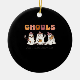 Ghouls Just Wanna Have Fun Funny Quote Ceramic Ornament