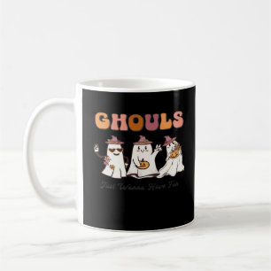 Ghouls Just Wanna Have Fun Funny Quote Coffee Mug