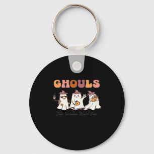 Ghouls Just Wanna Have Fun Funny Quote Key Ring