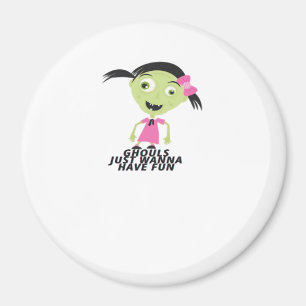 Ghouls Just Wanna Have Fun Funny Quote Magnet