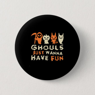 Ghouls Just Wanna Have Fun Funny Slogan 6 Cm Round Badge