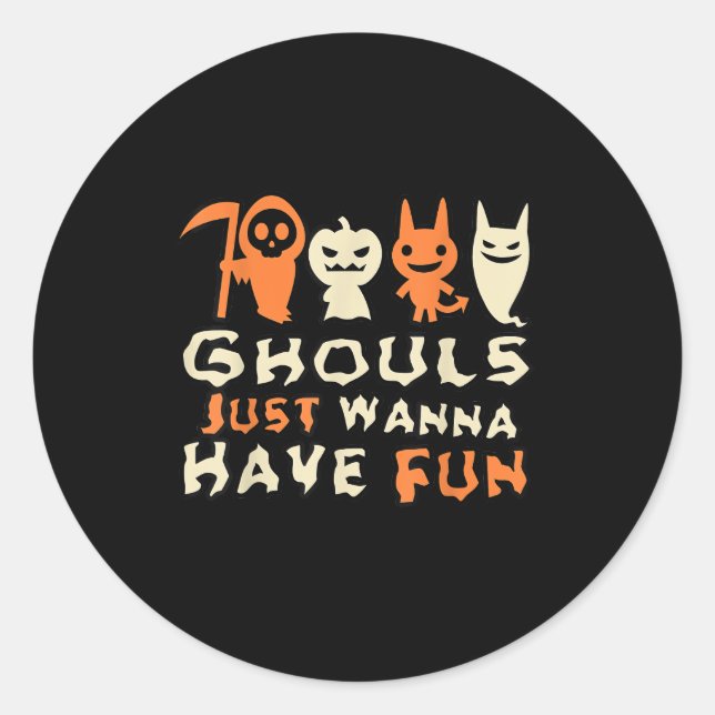 Ghouls Just Wanna Have Fun Funny Slogan Classic Round Sticker (Front)
