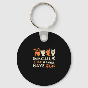 Ghouls Just Wanna Have Fun Funny Slogan Key Ring