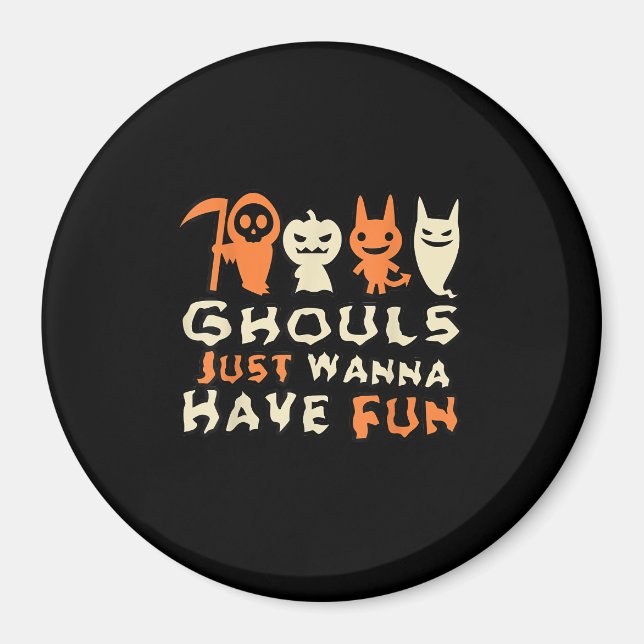 Ghouls Just Wanna Have Fun Funny Slogan Magnet (Front)